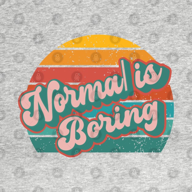 Normal is Boring by MisfitMafia